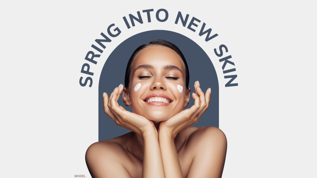 Woman putting skincare on face (model) with text that reads, "Spring Into New Skin".