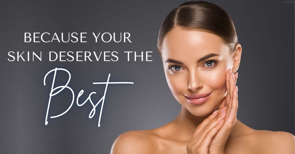 Because your skin deserves the best